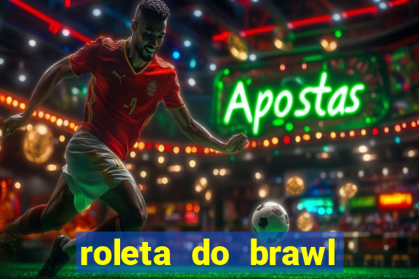 roleta do brawl stars 2024